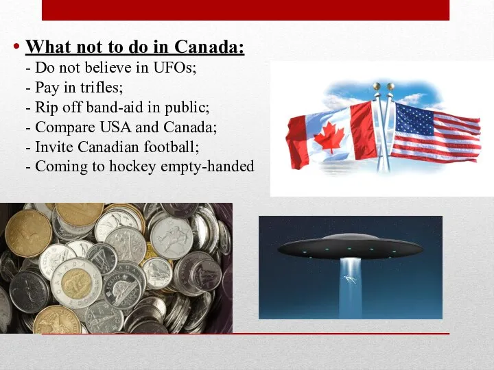 What not to do in Canada: - Do not believe in UFOs;