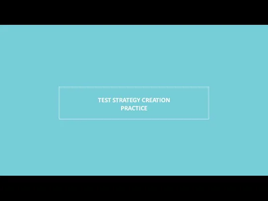 TEST STRATEGY CREATION PRACTICE