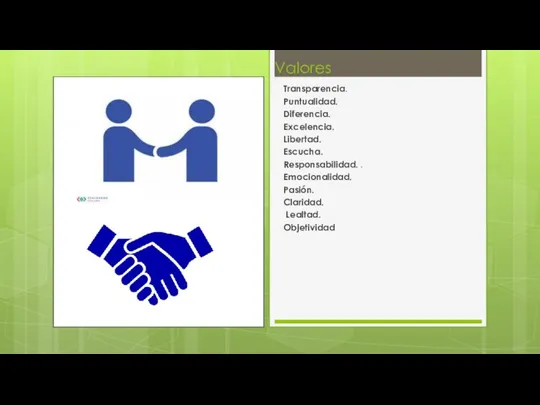 Valores Transparencia. Puntualidad. Diferencia. Excelencia. Libertad. Escucha. Responsabilidad. . Emocionalidad. Pasión. Claridad. Lealtad. Objetividad