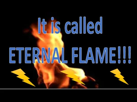 It is called ETERNAL FLAME!!!