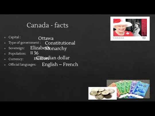 Canada - facts Capital : Type of government : Sovereign: Population: Currency: