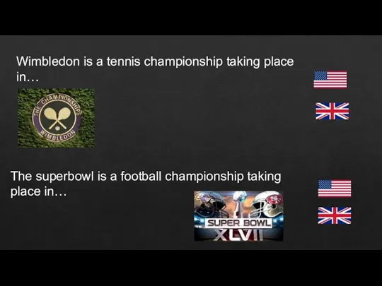 Wimbledon is a tennis championship taking place in… The superbowl is a