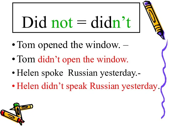 Did not = didn’t Tom opened the window. – Tom didn’t open