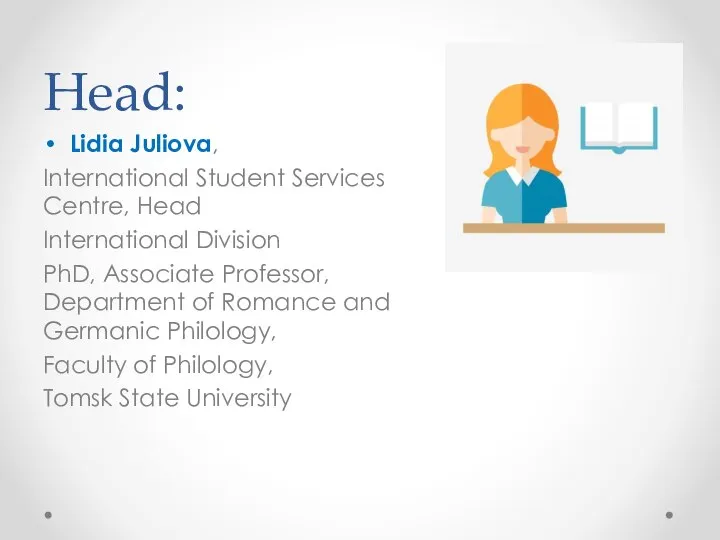 Head: Lidia Juliova, International Student Services Centre, Head International Division PhD, Associate