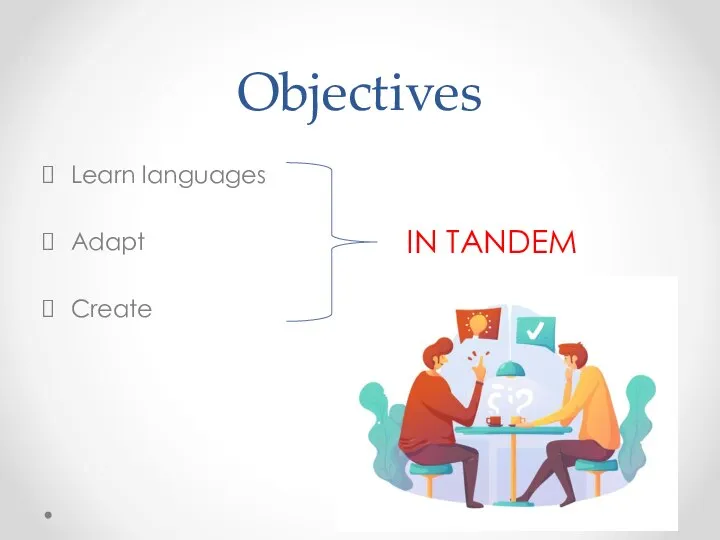 Objectives Learn languages Adapt Create IN TANDEM