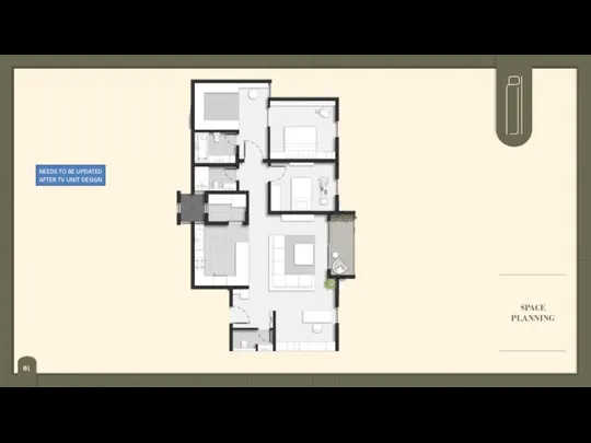 SPACE PLANNING NEEDS TO BE UPDATED AFTER TV UNIT DESIGN