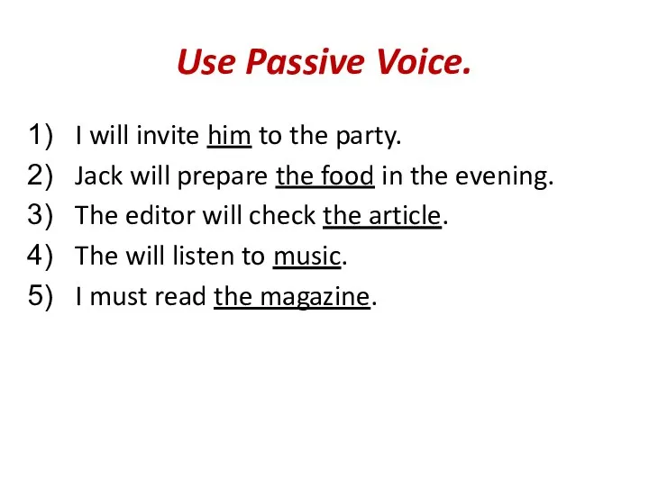 Use Passive Voice. I will invite him to the party. Jack will