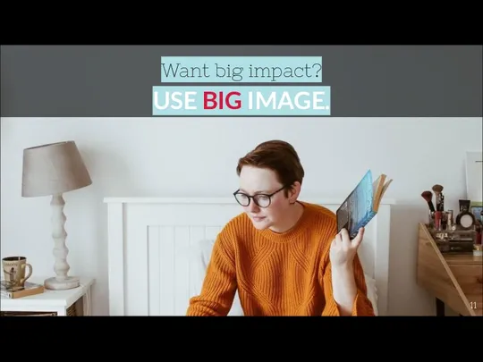 Want big impact? USE BIG IMAGE.