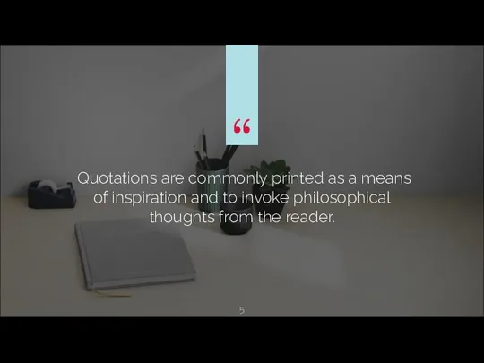 Quotations are commonly printed as a means of inspiration and to invoke