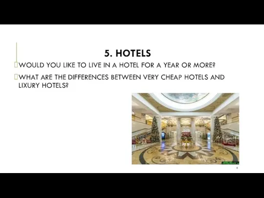 5. HOTELS WOULD YOU LIKE TO LIVE IN A HOTEL FOR A