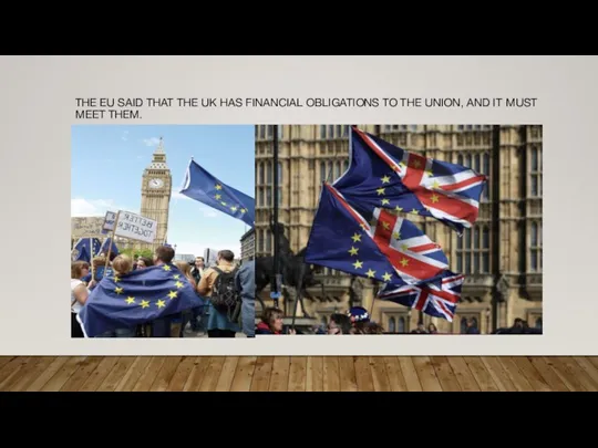 THE EU SAID THAT THE UK HAS FINANCIAL OBLIGATIONS TO THE UNION,