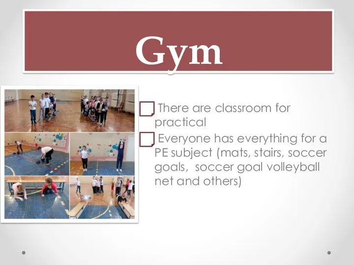 Gym There are classroom for practical Everyone has everything for a PE