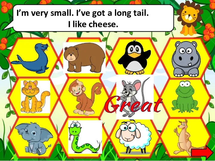 I’m very small. I’ve got a long tail. I like cheese. Great