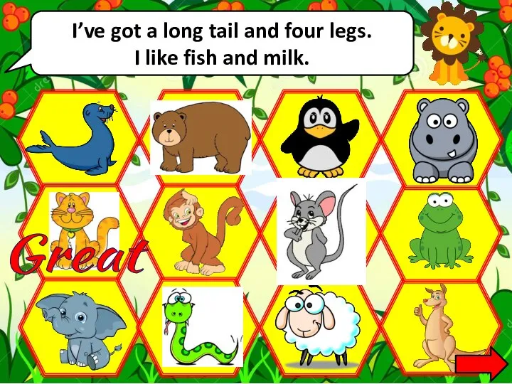 I’ve got a long tail and four legs. I like fish and milk. Great