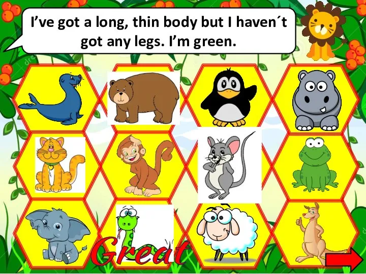 I’ve got a long, thin body but I haven´t got any legs. I’m green. Great