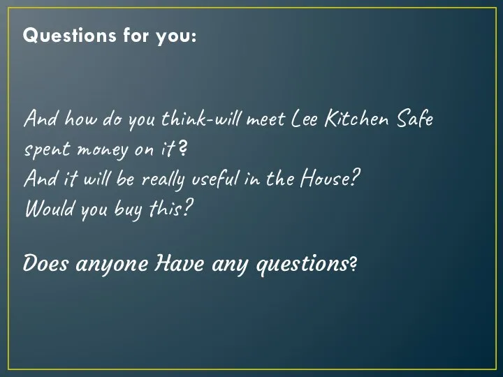 Questions for you: And how do you think-will meet Lee Kitchen Safe