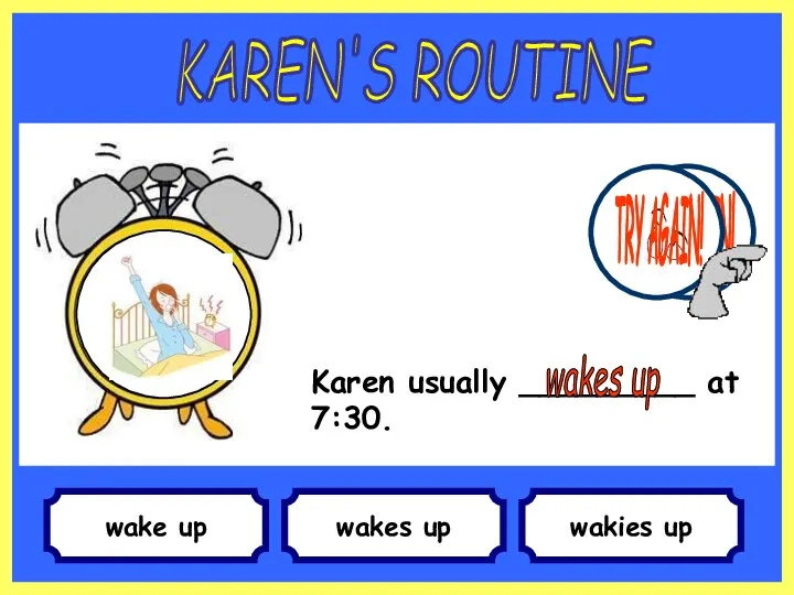 wake up Karen usually _________ at 7:30. wakes up wakies up KAREN'S