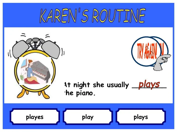 playes At night she usually ________ the piano. play plays KAREN'S ROUTINE