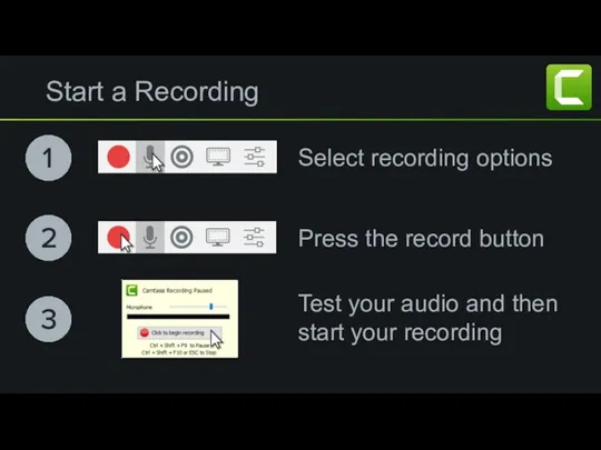 Start a Recording Select recording options Press the record button Test your