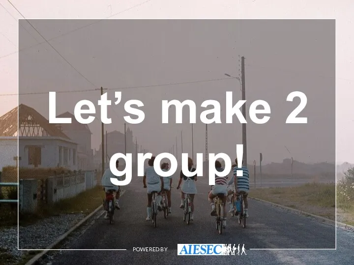 POWERED BY Let’s make 2 group!