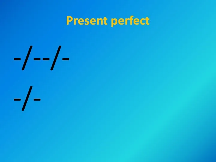 Present perfect -/--/- -/-