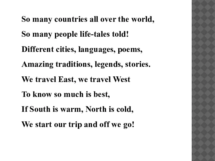 So many countries all over the world, So many people life-tales told!