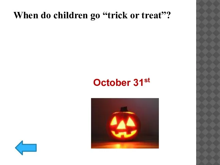 When do children go “trick or treat”? October 31st