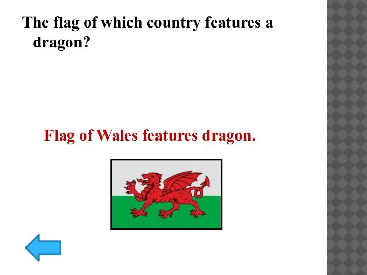 The flag of which country features a dragon? Flag of Wales features dragon.