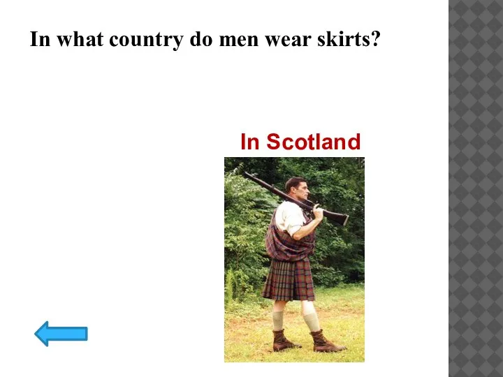 In what country do men wear skirts? In Scotland