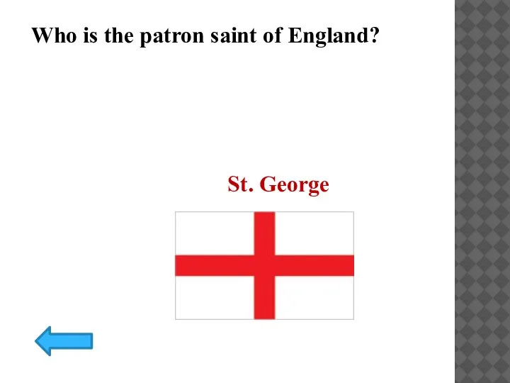 Who is the patron saint of England? St. George