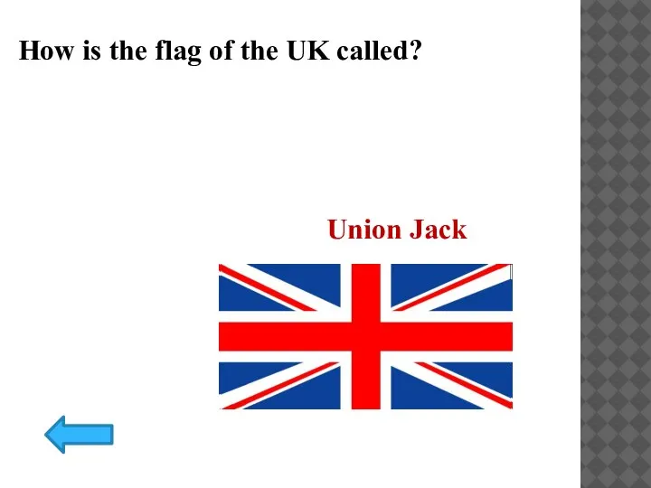 How is the flag of the UK called? Union Jack