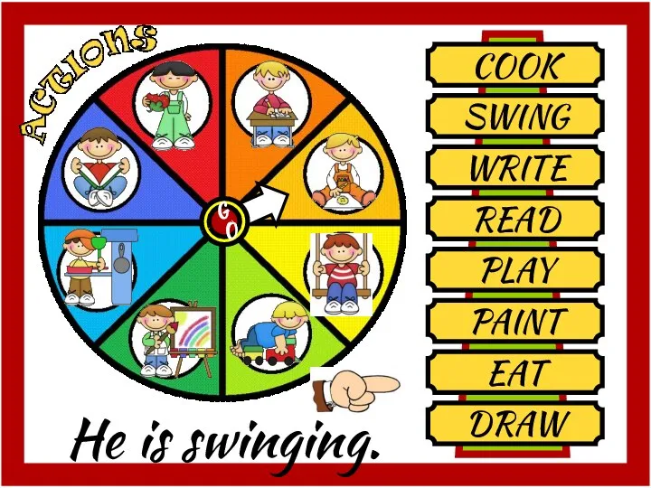 COOK SWING WRITE READ PLAY PAINT EAT DRAW He is swinging.