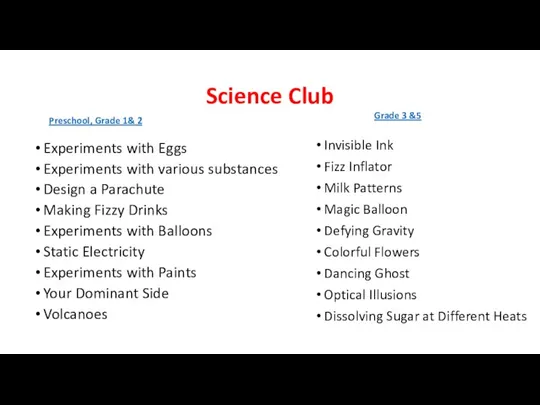 Science Club Experiments with Eggs Experiments with various substances Design a Parachute