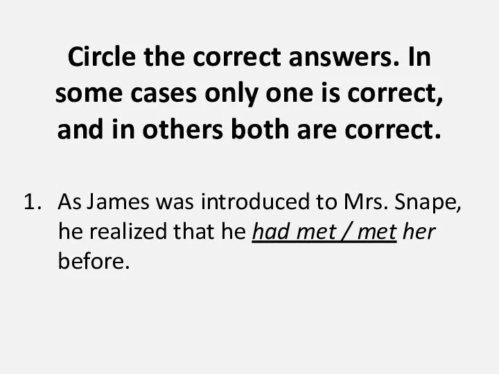 Circle the correct answers. In some cases only one is correct, and