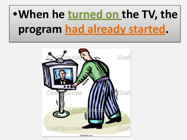 When he turned on the TV, the program had already started.