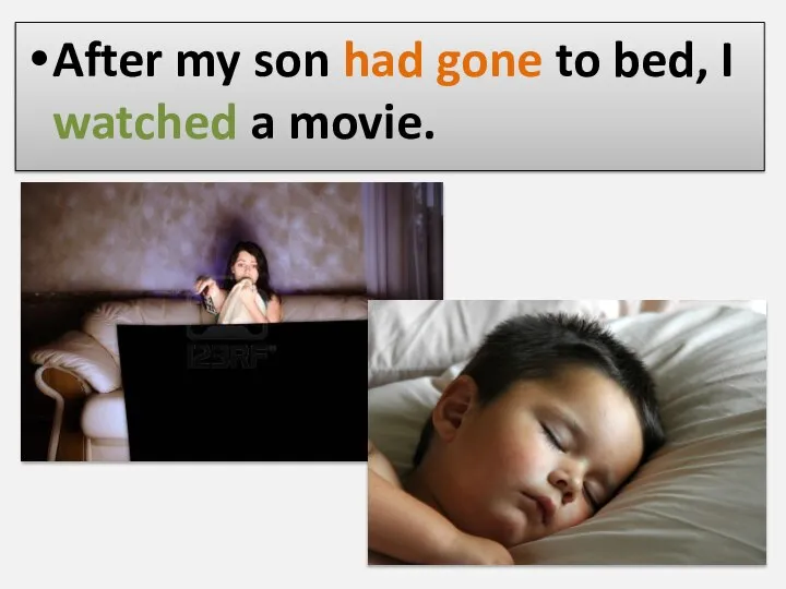 After my son had gone to bed, I watched a movie.