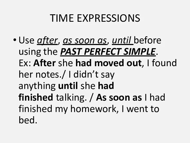 TIME EXPRESSIONS Use after, as soon as, until before using the PAST