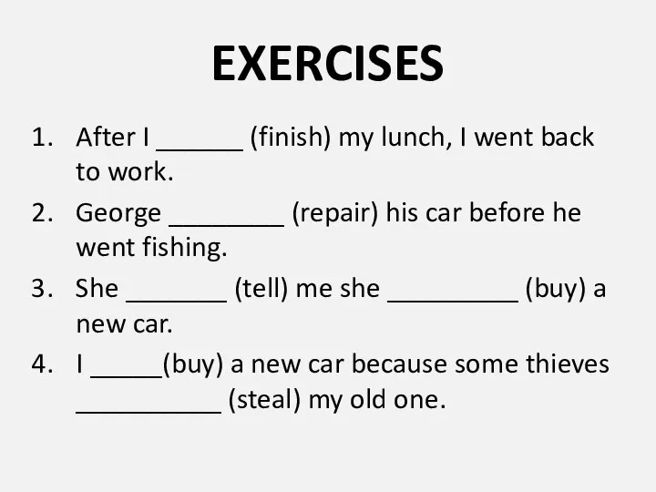 EXERCISES After I ______ (finish) my lunch, I went back to work.