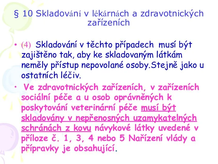 § 10 Skladování v lékárnách a zdravotnických zařízeních (4) Skladování v těchto