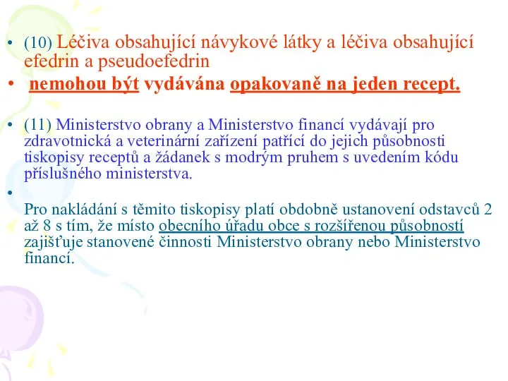 (10) Léčiva obsahující návykové látky a léčiva obsahující efedrin a pseudoefedrin nemohou