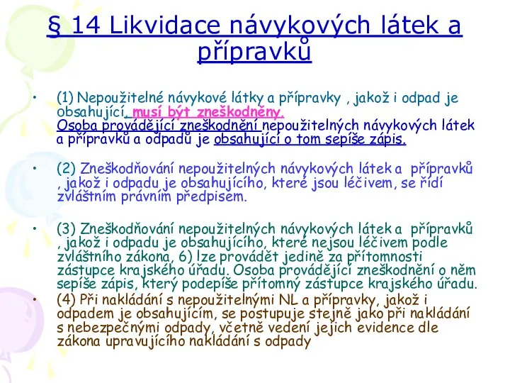 § 14 Likvidace návykových látek a přípravků (1) Nepoužitelné návykové látky a