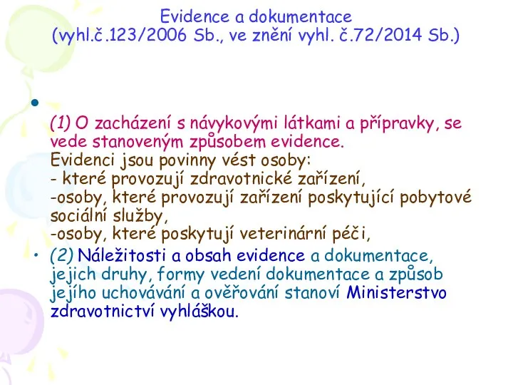 Evidence a dokumentace (vyhl.č.123/2006 Sb., ve znění vyhl. č.72/2014 Sb.) (1) O