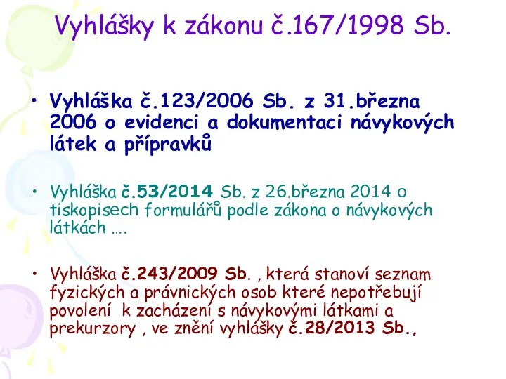 Vyhlášky k zákonu č.167/1998 Sb. Vyhláška č.123/2006 Sb. z 31.března 2006 o