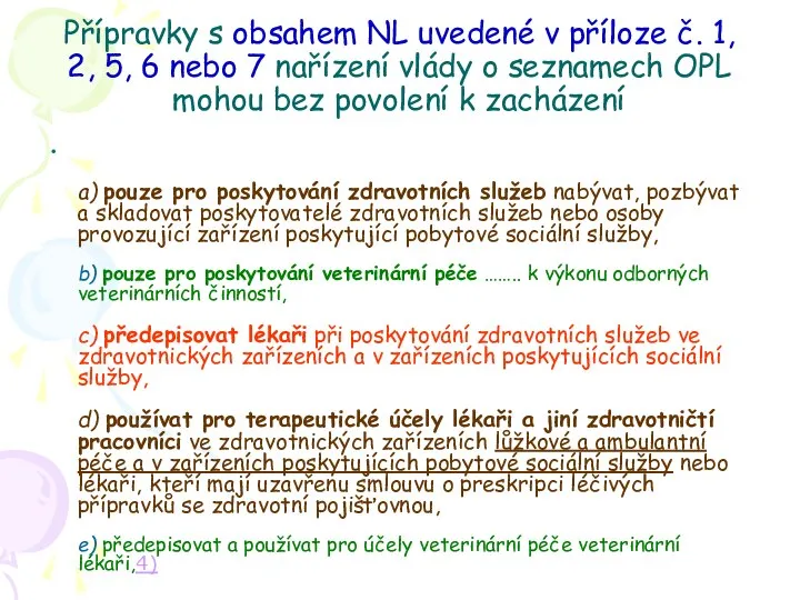 Přípravky s obsahem NL uvedené v příloze č. 1, 2, 5, 6