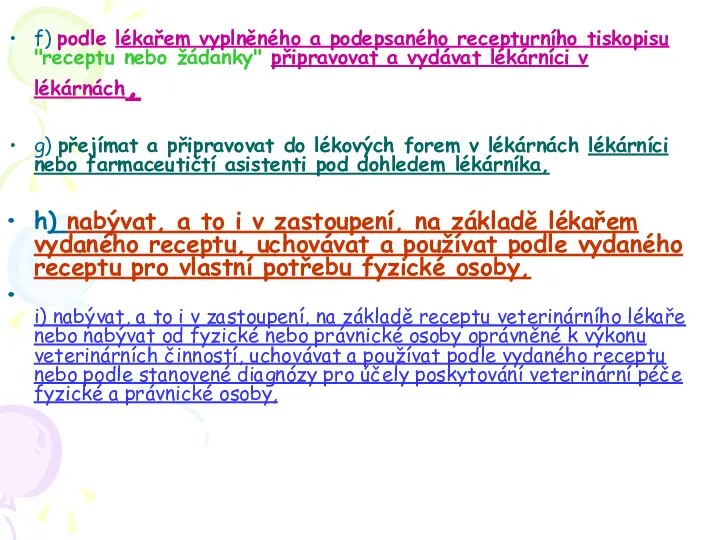 f) podle lékařem vyplněného a podepsaného recepturního tiskopisu "receptu nebo žádanky" připravovat