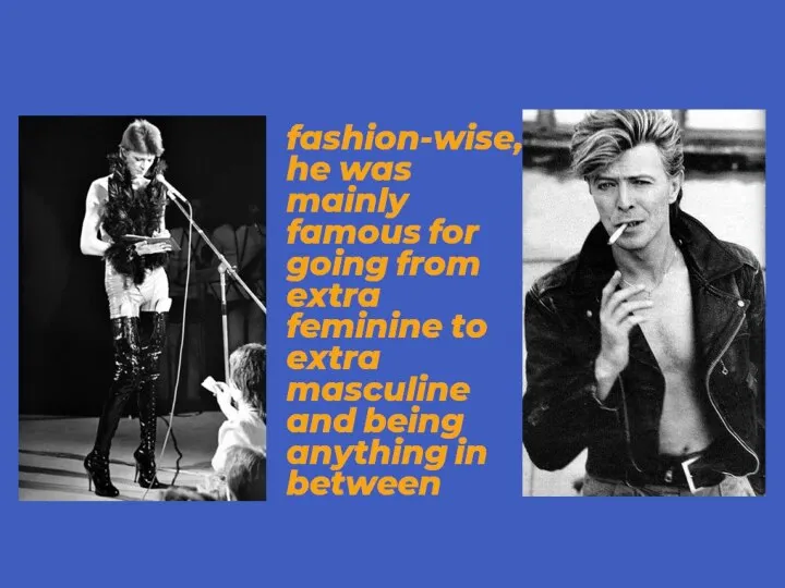 fashion-wise, he was mainly famous for going from extra feminine to extra