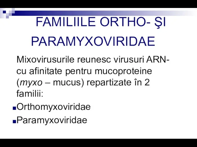 FAMILIILE ORTHO- ŞI PARAMYXOVIRIDAE Mixovirusurile reunesc virusuri ARN- cu afinitate pentru mucoproteine