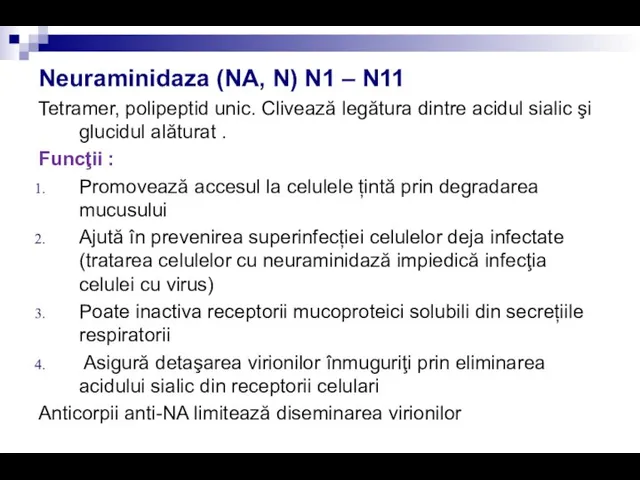 Neuraminidaza (NA, N) N1 – N11 Tetramer, polipeptid unic. Clivează legătura dintre