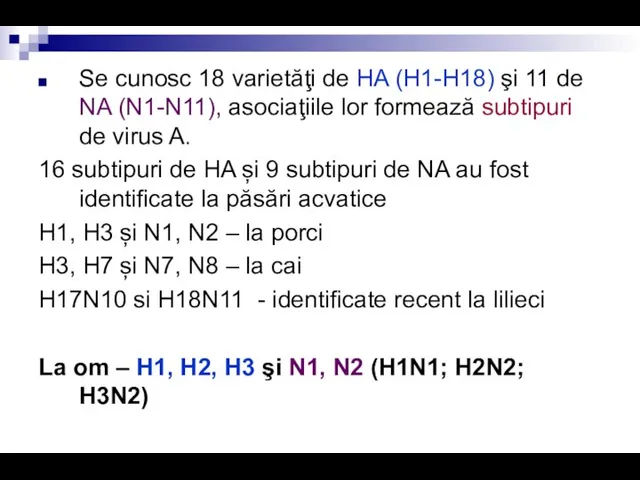 Se cunosc 18 varietăţi de HA (H1-H18) şi 11 de NA (N1-N11),