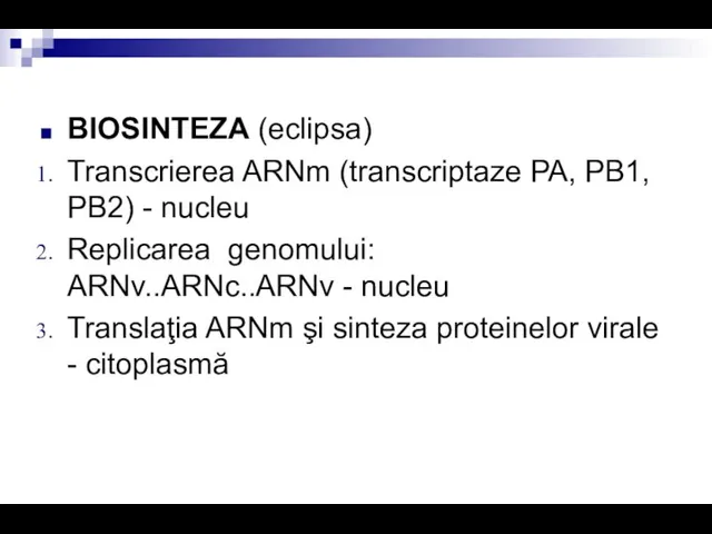 BIOSINTEZA (eclipsa) Transcrierea ARNm (transcriptaze PA, PB1, PB2) - nucleu Replicarea genomului: